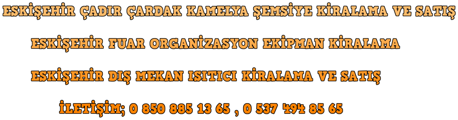 Eskişehir Çadır Çardak Kamelya Şemsiye Kiralama ve Satışı İletişim; 0 850 885 13 65